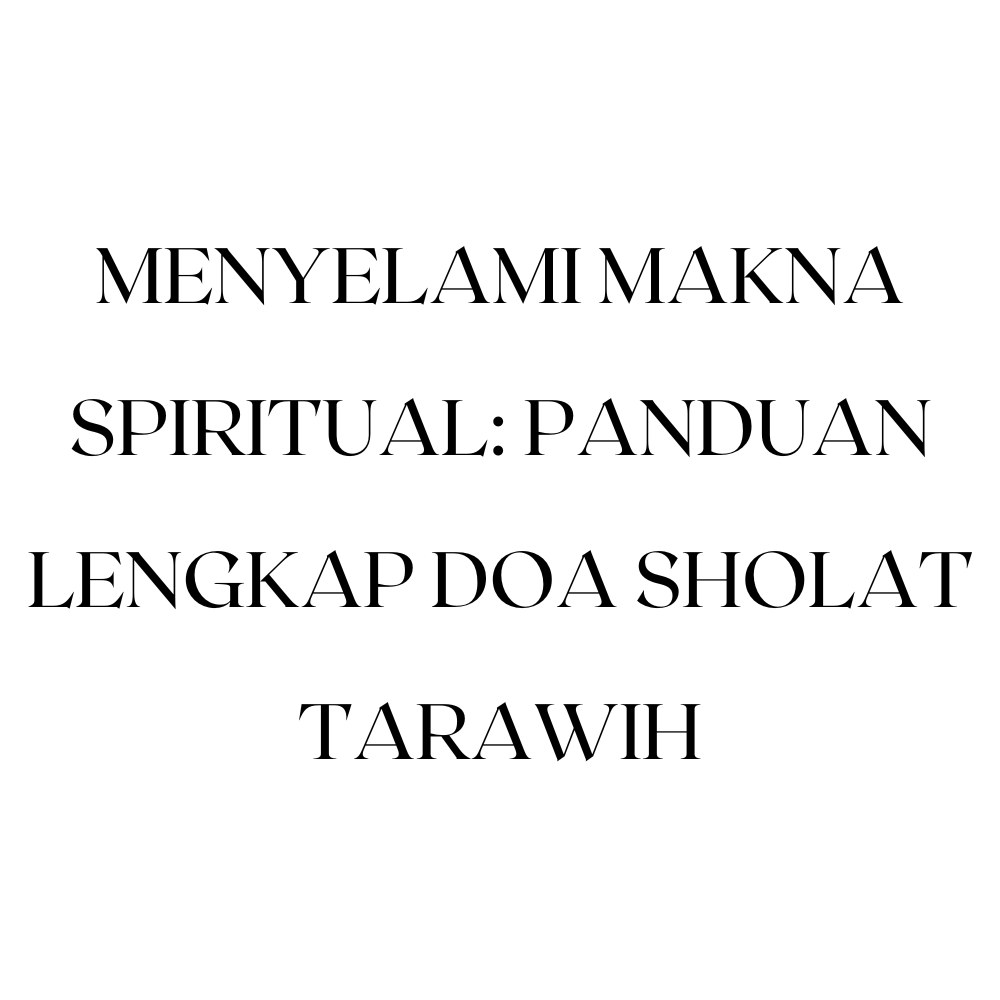 Menyelami Makna Spiritual: Panduan Lengkap Doa Sholat Tarawih